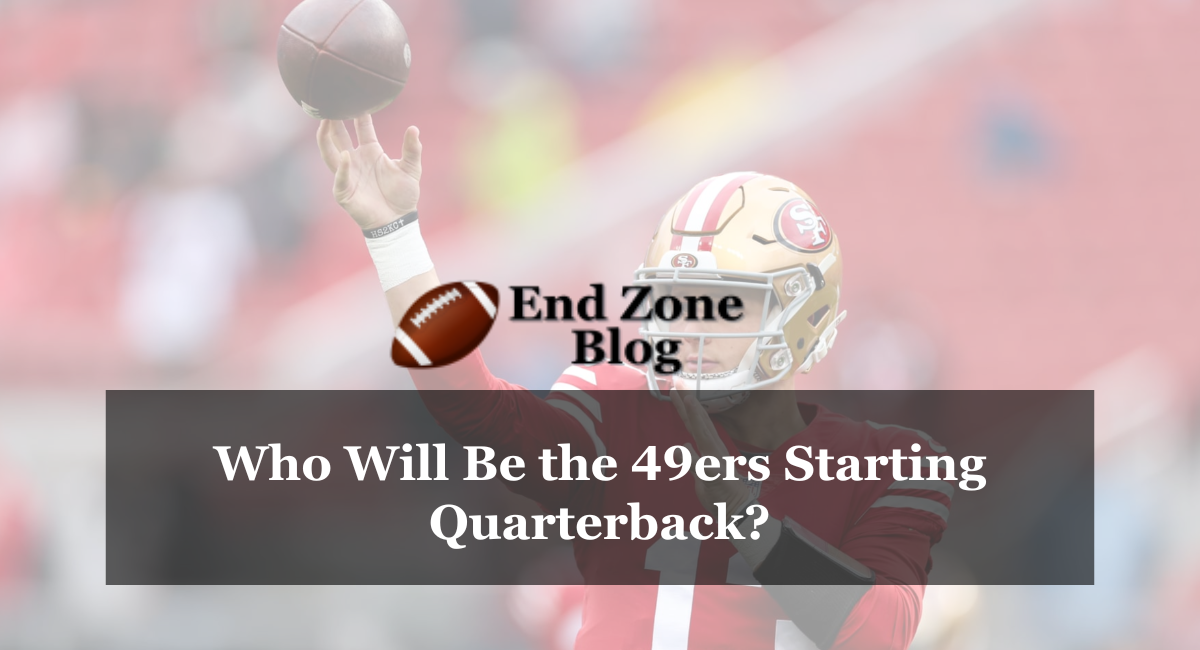 Who Will Be the 49ers Starting Quarterback